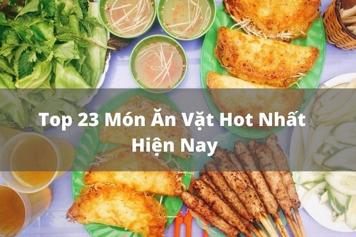 23 món ăn vặt hot nhất hiện nay